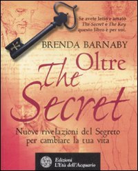 Libro Oltre the secret. Nuove rivelazioni del segreto per cambiare la tua vita di Brenda Barnaby - ean 9788871363110 - L'Età dell'Acquario