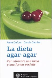 Libro dieta agar-agar. Per ritrovare una linea e una forma perfette di Anne Dufour; Carole Garnier - ean 9788871363288 - L'Età dell'Acquario