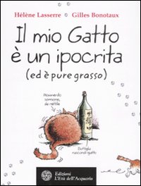 Libro mio gatto è un ipocrita (ed è pure grasso) di Hélène Lasserre; Gilles Bonotaux - ean 9788871363325 - L'Età dell'Acquario