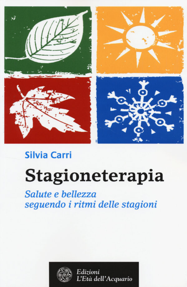 Libro Stagioneterapia. Salute e bellezza seguendo i ritmi delle stagioni di Silvia Carri - ean 9788871364902 - L'Età dell'Acquario