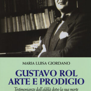 Libro Gustavo Rol: arte e prodigio. Testimonianze dal'aldilà dopo la sua morte di Maria Luisa Giordano - ean 9788871364971 - L'Età dell'Acquario
