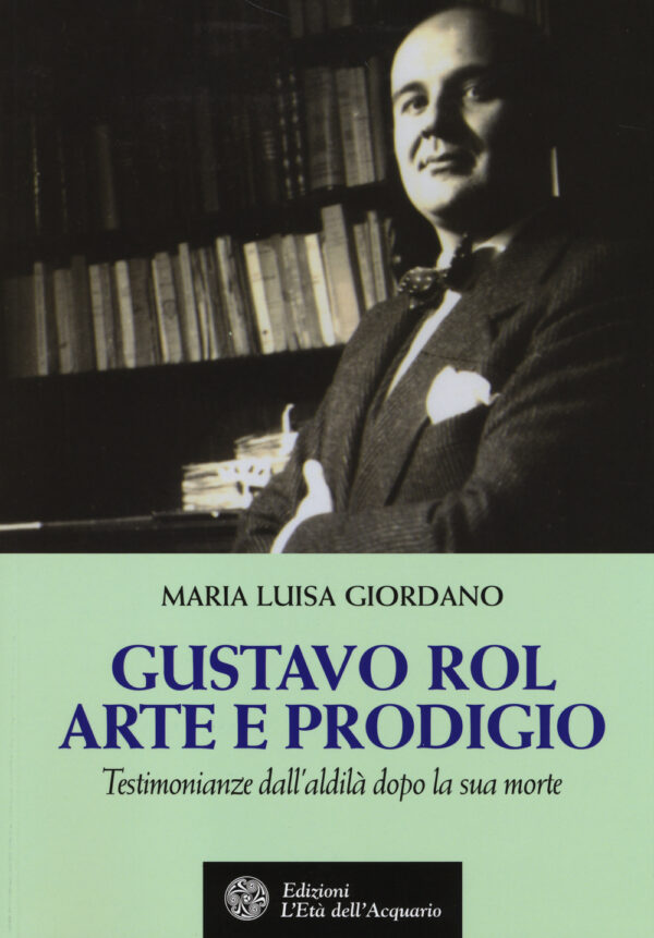 Libro Gustavo Rol: arte e prodigio. Testimonianze dal'aldilà dopo la sua morte di Maria Luisa Giordano - ean 9788871364971 - L'Età dell'Acquario