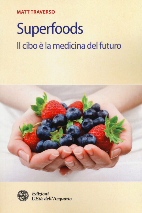 Libro Superfoods. Il cibo è la medicina del futuro di Matt Traverso - ean 9788871365312 - L'Età dell'Acquario