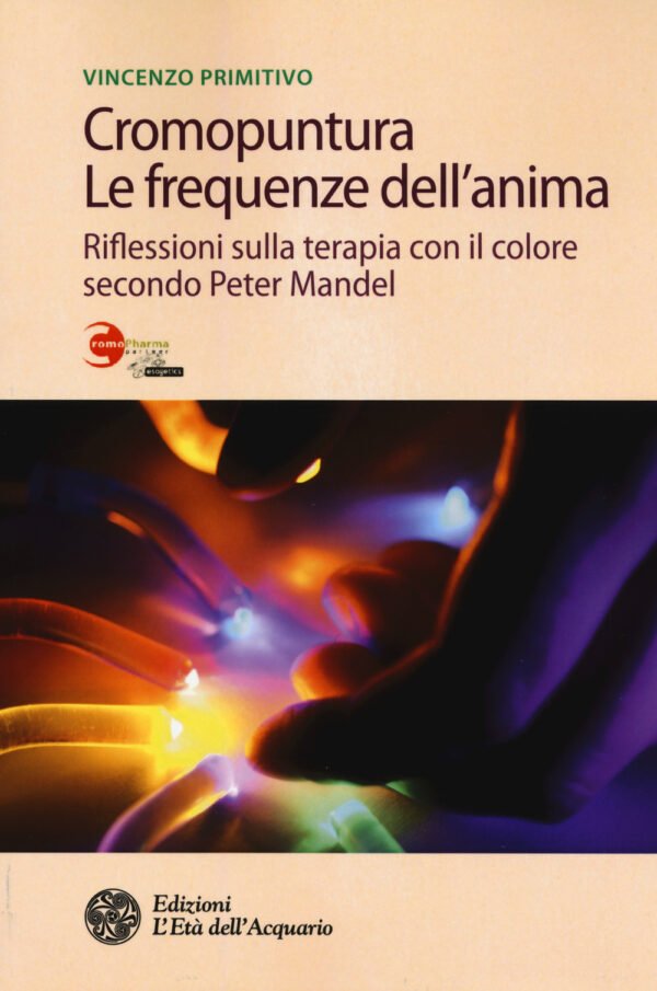 Libro Cromopuntura. Le frequenze dell'anima. Riflessioni sulla terapia con il colore secondo Peter Mandel di Vincenzo Primitivo - ean 9788871366005 - L'Età dell'Acquario