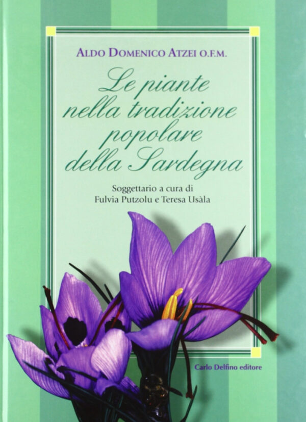 Libro piante nella tradizione popolare della Sardegna di Aldo Domenico Atzei - ean 9788871382982 - Carlo Delfino Editore