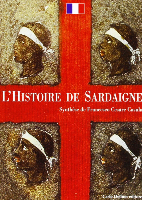 Libro storia di Sardegna. Sintesi. Ediz. francese di Francesco Cesare Casùla - ean 9788871383248 - Carlo Delfino Editore