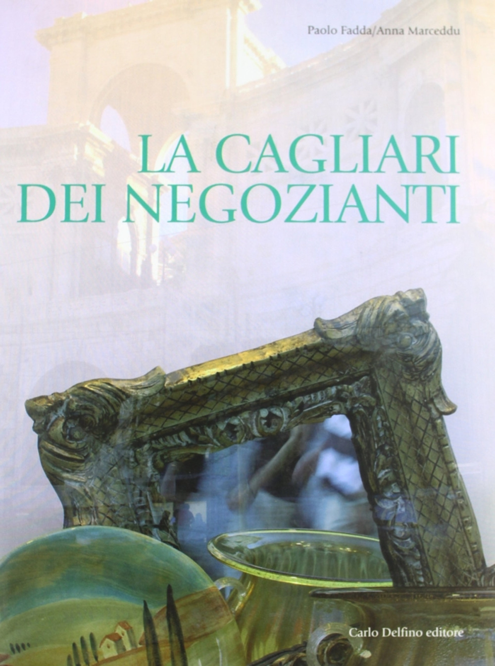Libro Cagliari dei negozianti di Paolo Fadda; Anna Marceddu - ean 9788871383965 - Carlo Delfino Editore