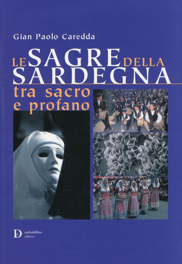 Libro sagre della Sardegna tra sacro e profano di G. Paolo Caredda - ean 9788871385143 - Carlo Delfino Editore