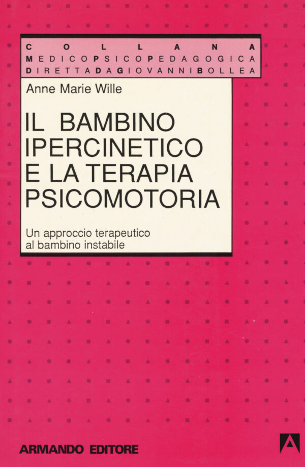 Libro bambino ipercinetico e la terapia psicomotoria. Un approccio terapeutico al bambino instabile di Anne-Marie Wille - ean 9788871440057 - Armando Editore