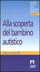 Libro Alla scoperta del bambino autistico. The Ultimate Stranger di Carl H. Delacato - ean 9788871440705 - Armando Editore