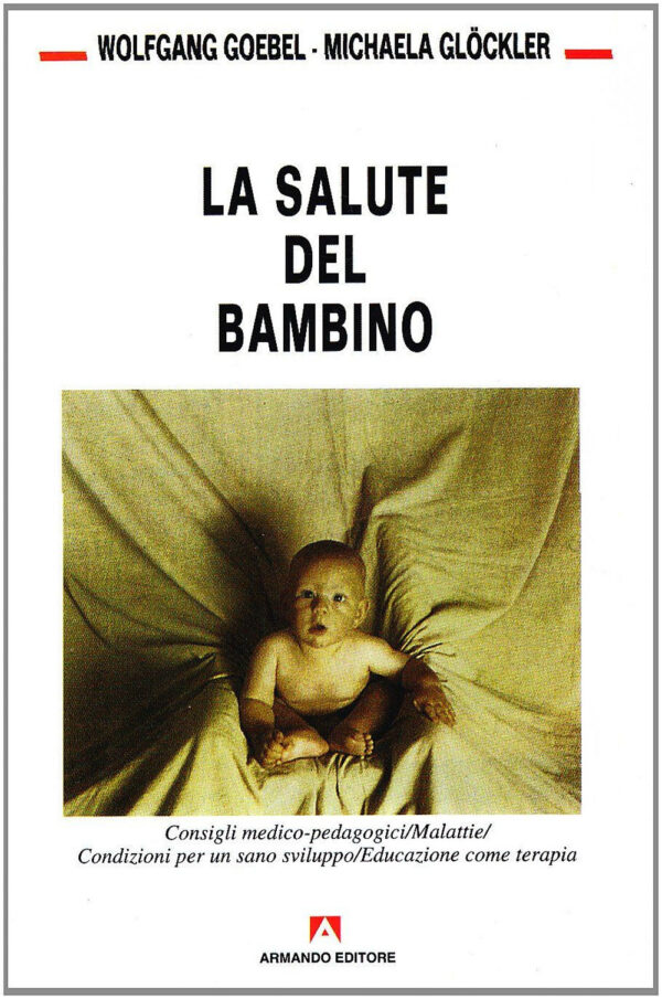 Libro salute del bambino. Consigli medico pedagogici. Malattie. Condizioni per un sano sviluppo di Wolfgang Goebel; Michaela Glöckler - ean 9788871444154 - Armando Editore