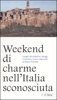 Libro Weekend di charme nell'Italia sconosciuta. Luoghi da scoprire