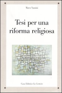 Libro Tesi per una riforma religiosa di Marco Vannini - ean 9788871669311 - Le Lettere