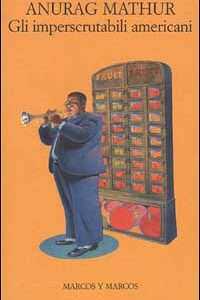 Libro imperscrutabili americani di Anurag Mathur - ean 9788871683294 - Marcos y Marcos