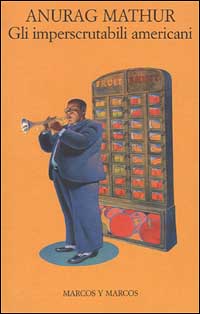 Libro imperscrutabili americani di Anurag Mathur - ean 9788871683294 - Marcos y Marcos