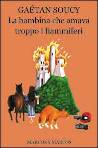 Libro bambina che amava troppo i fiammiferi di Gaétan Soucy - ean 9788871683560 - Marcos y Marcos