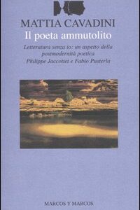 Libro poeta ammutolito. Letteratura senza io: un aspetto della postmodernità poetica. Philippe Jaccottet e Fabio Pusterla di Mattia Cavadini - ean 9788871683881 - Marcos y Marcos