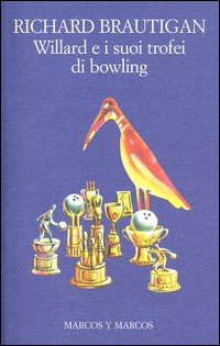 Libro Willard e i suoi trofei di bowling di Richard Brautigan - ean 9788871683911 - Marcos y Marcos