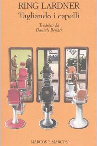 Libro Tagliando i capelli e altri racconti di Ring Lardner - ean 9788871684468 - Marcos y Marcos
