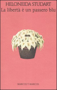 Libro libertà è un passero blu di Heloneida Studart - ean 9788871684819 - Marcos y Marcos