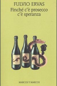 Libro Finché c'è prosecco c'è speranza di Fulvio Ervas - ean 9788871685373 - Marcos y Marcos