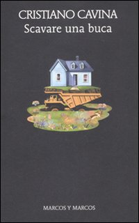 Libro Scavare una buca di Cristiano Cavina - ean 9788871685472 - Marcos y Marcos