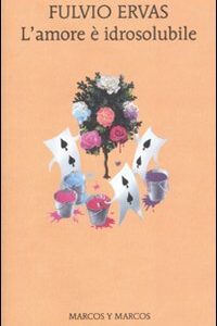 Libro amore è idrosolubile di Fulvio Ervas - ean 9788871685908 - Marcos y Marcos