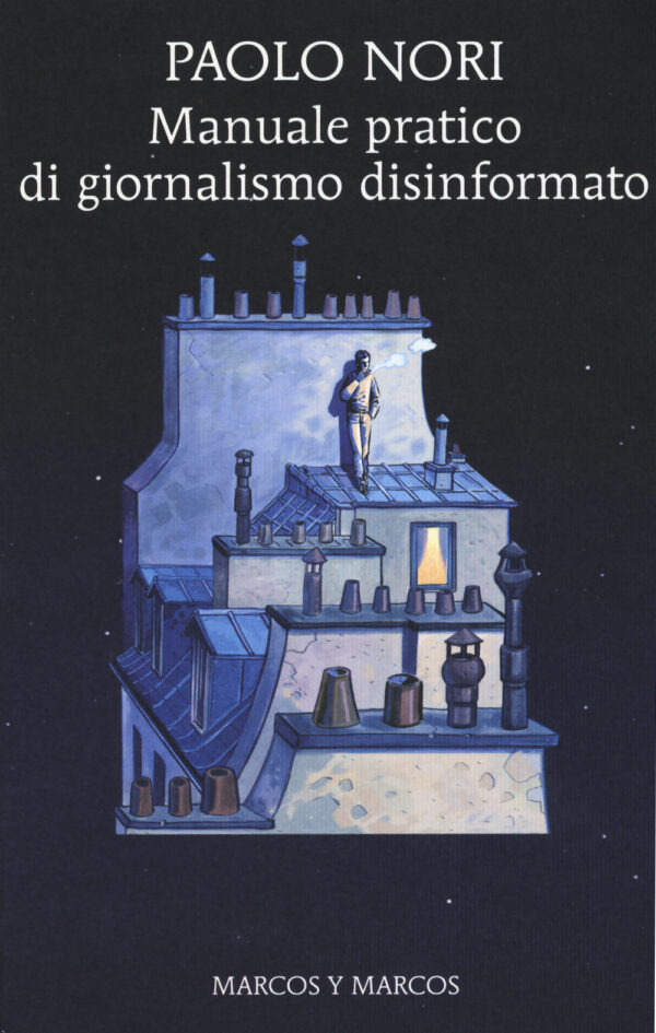 Libro Manuale pratico di giornalismo disinformato di Paolo Nori - ean 9788871687315 - Marcos y Marcos