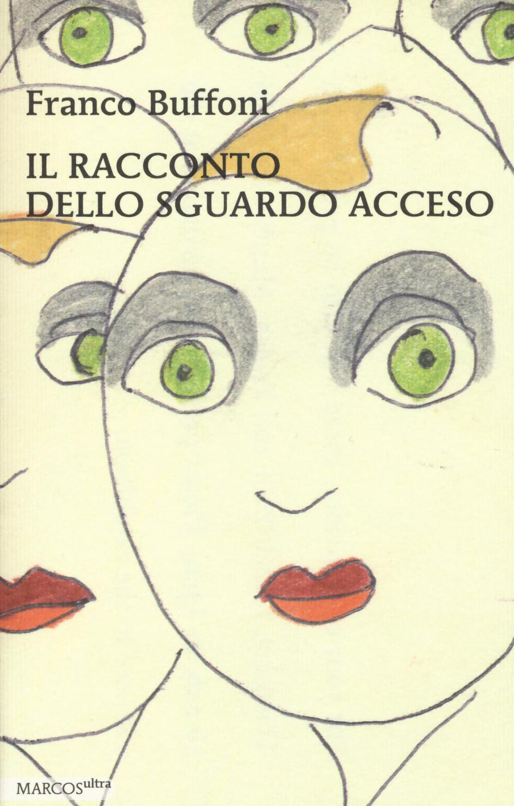 Libro racconto dello sguardo acceso di Franco Buffoni - ean 9788871687421 - Marcos y Marcos