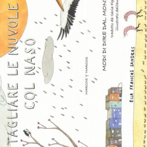 Libro Tagliare le nuvole col naso. Modi di dire dal mondo di Ella Frances Sanders - ean 9788871687674 - Marcos y Marcos