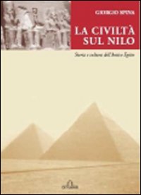 Libro civiltà sul Nilo. Storia e cultura dell'antico Egitto di Giorgio Spina - ean 9788871729220 - De Ferrari