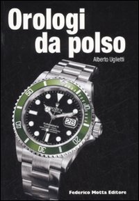 Libro Orologi da polso. Ediz. italiana e inglese di Alberto Uglietti - ean 9788871795492 - 24 Ore Cultura