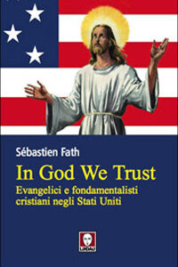Libro In God we trust. Evangelici e fondamentalisti cristiani negli Stati Uniti di Sébastien Fath - ean 9788871805450 - Lindau