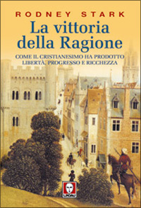 Libro vittoria della ragione. Come il cristianesimo ha prodotto libertà