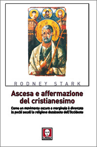 Libro Ascesa e affermazione del Cristianesimo. Come un movimento oscuro e marginale è diventato in pochi secoli la religione dominante dell'Occidente di Rodney Stark - ean 9788871807058 - Lindau