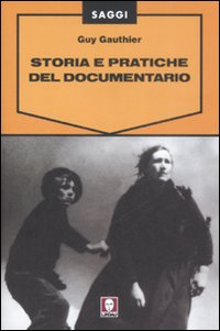 Libro Storia e pratiche del documentario di Guy Gauthier - ean 9788871807874 - Lindau