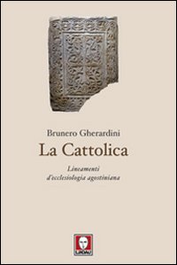 Libro cattolica. Lineamenti d'ecclesiologia agostiniana di Brunero Gherardini - ean 9788871809298 - Lindau