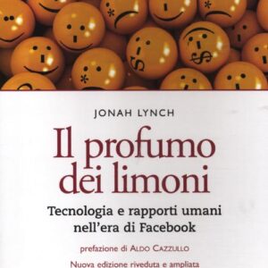 Libro profumo dei limoni. Tecnologia e rapporti umani nell'era di Facebook di Jonah Lynch - ean 9788871809939 - Lindau
