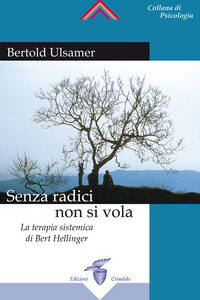 Libro Senza radici non si vola. La terapia sistemica di Bert Hellinger di Bertold Ulsamer - ean 9788871831107 - Crisalide