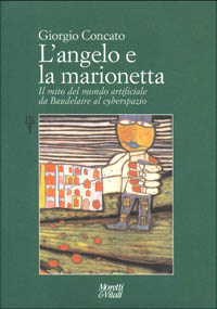 Libro angelo e la marionetta. Il mito del mondo artificiale da Baudelaire al cyberspazio di Giorgio Concato - ean 9788871861906 - Moretti & Vitali
