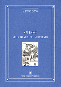 Libro Salerno nella polvere del mutamento di Alfonso Gatto - ean 9788871884134 - Guida