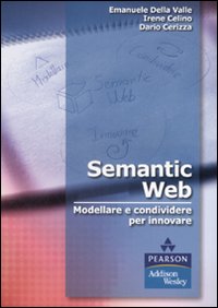 Libro Semantic Web. Modellare e condividere per innovare di Emanuele Della Valle; Irene Celino; Dario Cerizza - ean 9788871924564 - Pearson
