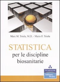 Libro Statistica per le discipline biosanitarie di Marc M. Triola; Mario F. Triola - ean 9788871925394 - Pearson