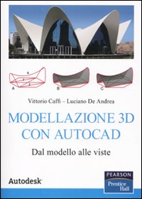 Libro Modellazione 3D con Autocad. Dal modello alle viste di Vittorio Caffi; Luciano De Andrea - ean 9788871925998 - Pearson