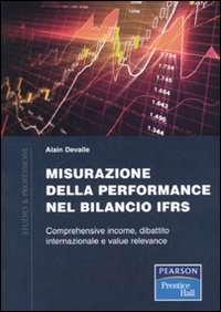 Libro Misurazione delle performance nel bilancio IFRS. Comprehensive income. dibattito internazionale e value relevance di Alain Devalle - ean 9788871926209 - Pearson