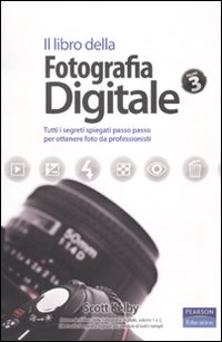 Libro libro della fotografia digitale. Tutti i segreti spiegati passo passo per ottenere foto da professionisti di Scott Kelby - ean 9788871926223 - Pearson