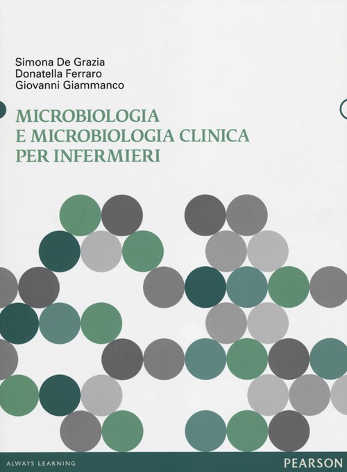 Libro Microbiologia e microbiologia clinica per infermieri di Simona De Grazia; Donatella Ferraro; Giovanni Giammanco - ean 9788871927770 - Pearson