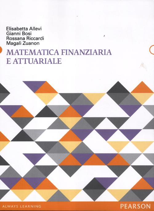 Libro Matematica finanziaria e attuariale di Elisabetta Allevi; Gianni Bosi; Rossana Riccardi; Ernestine Zuanon Magalì - ean 9788871927848 - Pearson