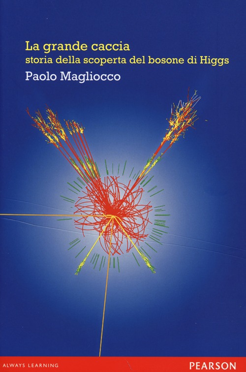 Libro grande caccia. Storia della scoperta del bosone di Higgs di Paolo Magliocco - ean 9788871928890 - Pearson