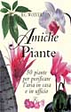 Libro Amiche piante. 50 piante per purificare l'aria in casa e in ufficio di B. C. Wolverton - ean 9788872161005 - Geo